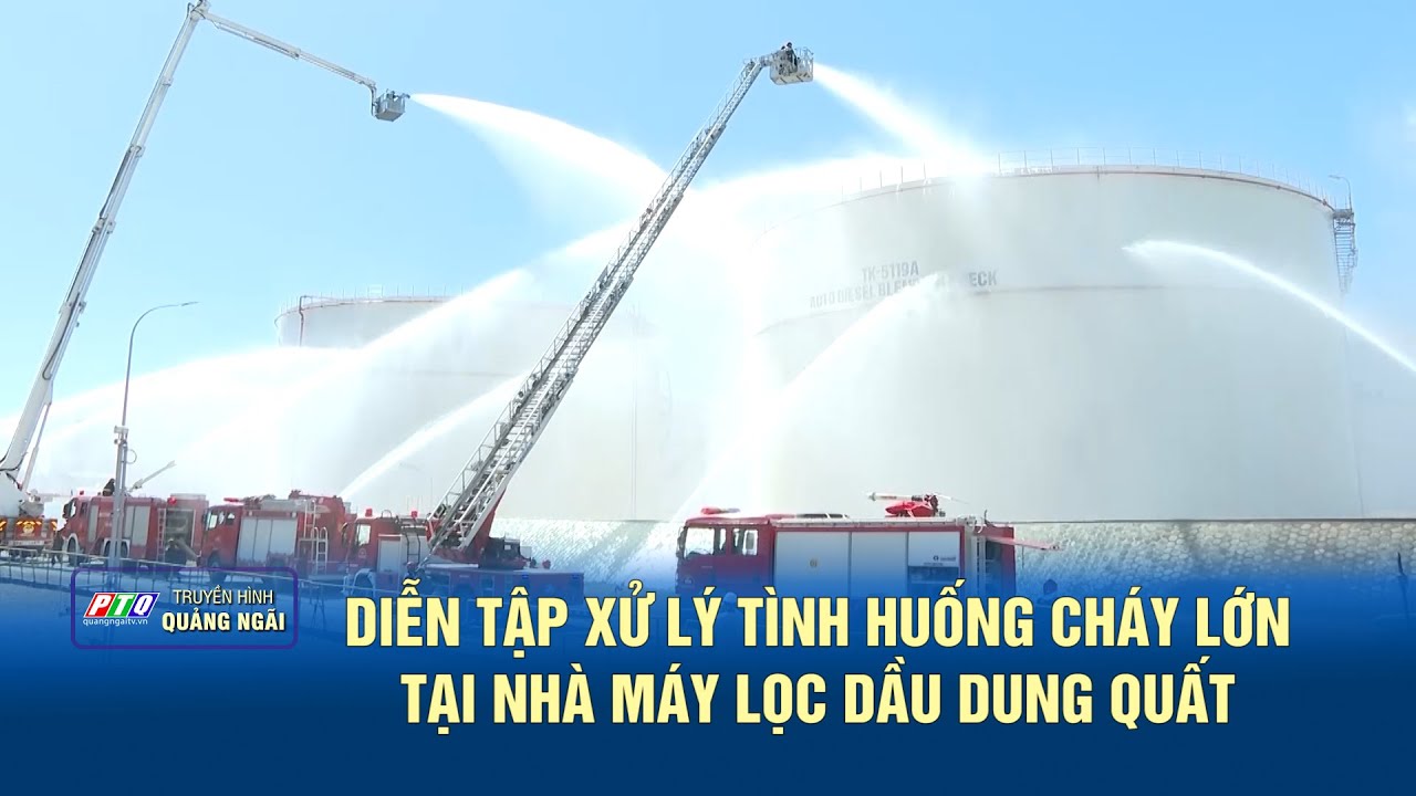 Diễn tập xử lý tình huống cháy lớn tại Nhà máy lọc dầu Dung Quất | PTQ