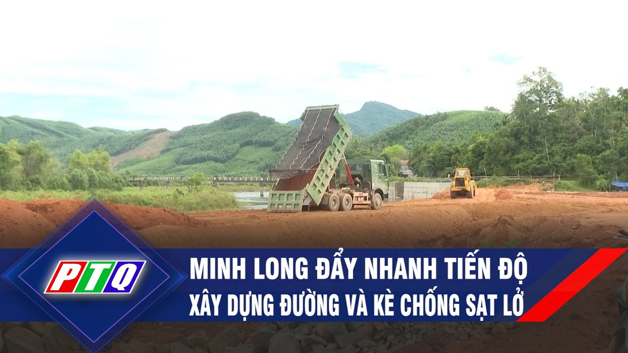 Minh Long đẩy nhanh tiến độ xây dựng đường và kè chống sạt lở  | PTQ