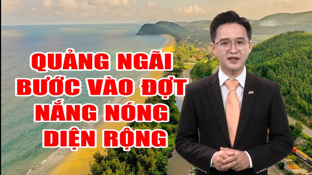 Bản tin thời tiết 11/4:Quảng Ngãi bước vào đợt nắng nóng diện rộng, nhiệt độ có thể lên đến 39 độ C