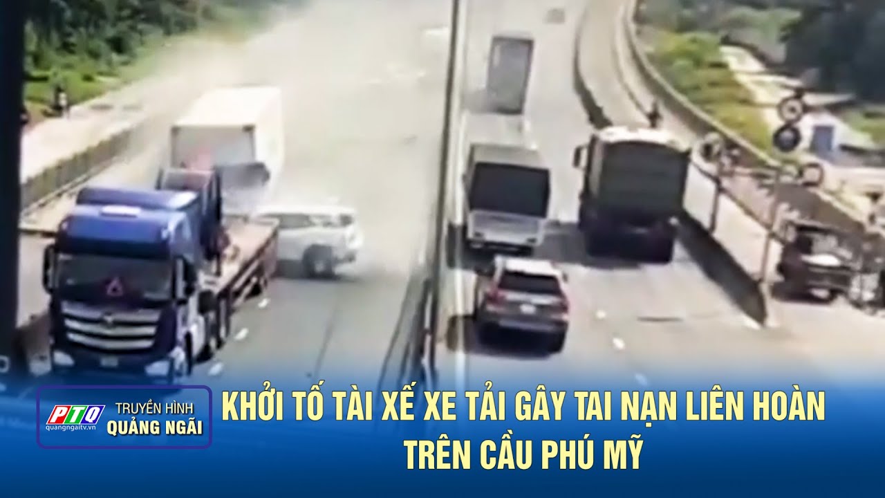 Khởi tố tài xế xe tải gây tai nạn liên hoàn trên cầu Phú Mỹ | TIN TỨC TỔNG HỢP | PTQ