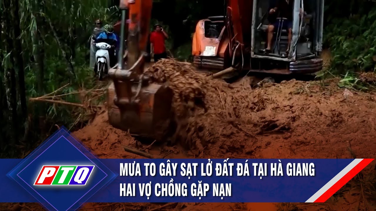 Mưa to gây sạt lở đất đá tại Hà Giang, hai vợ chồng gặp nạn | PTQ