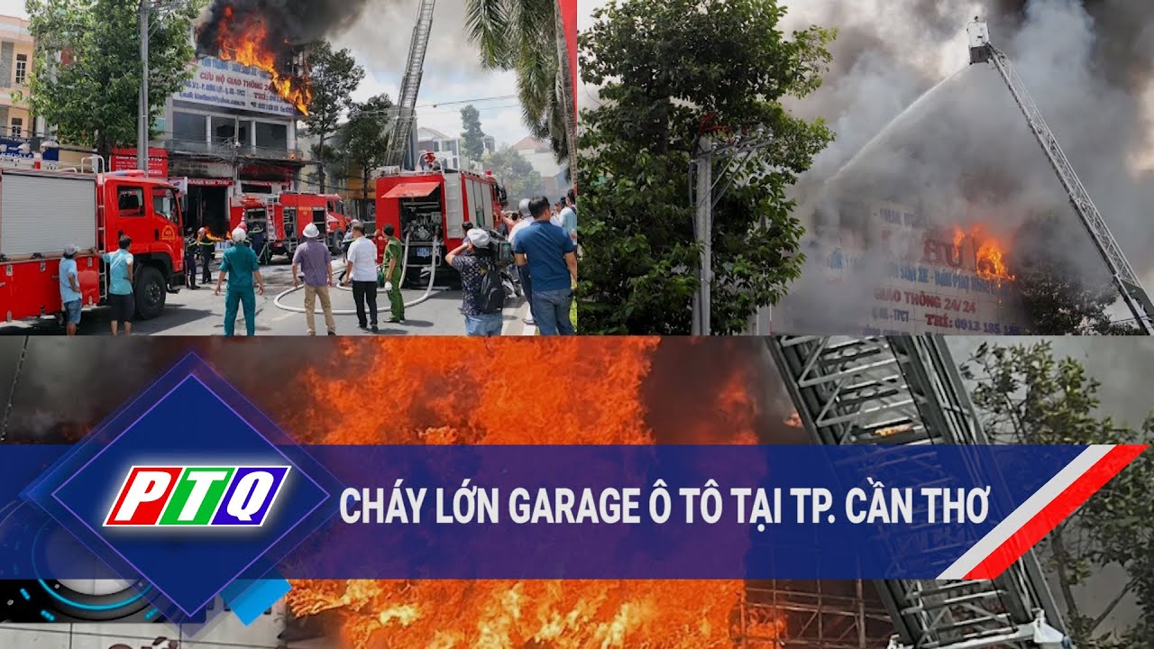 Cháy lớn garage ô tô tại thành phố Cần Thơ | PTQ