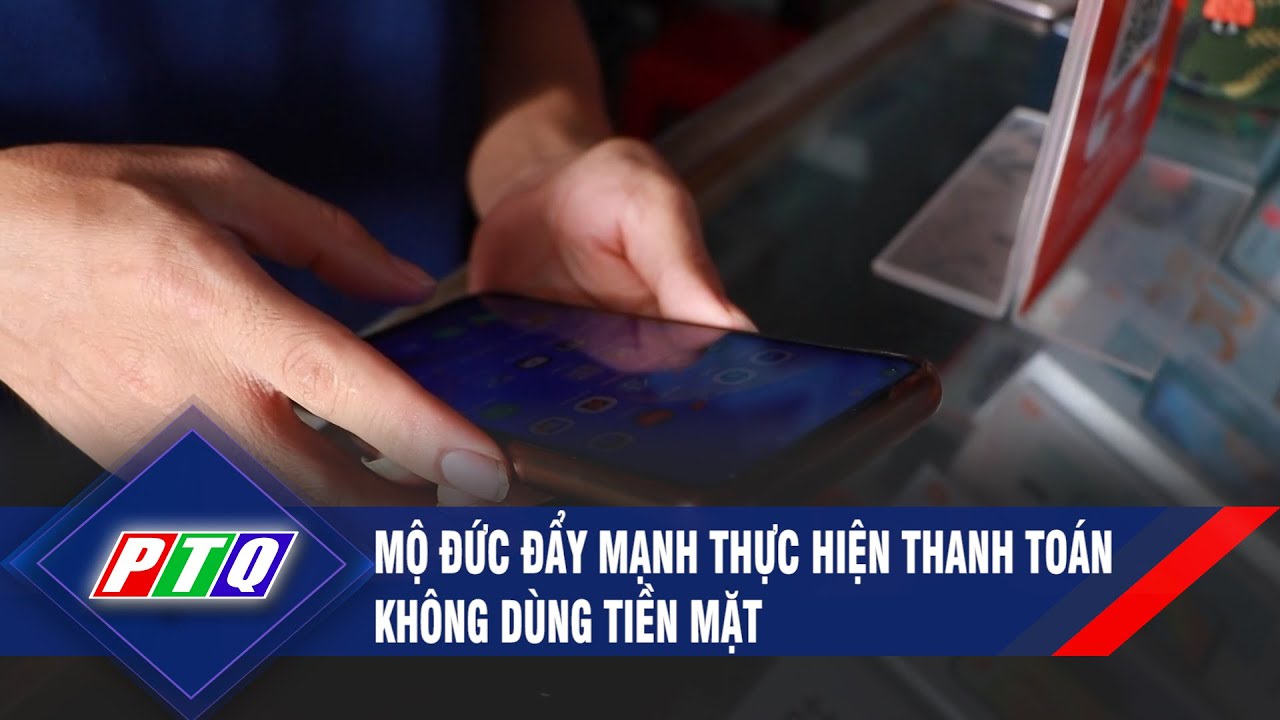 Mộ Đức đẩy mạnh thực hiện thanh toán không dùng tiền mặt | PTQ