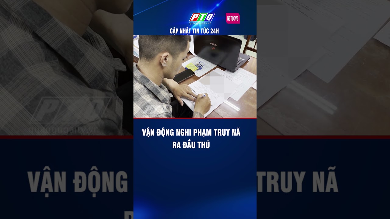 Vận động nghi phạm truy nã ra đầu thú #truyenhinhquangngai #ptq