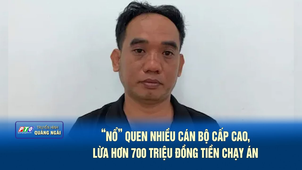 “Nổ” quen nhiều cán bộ cấp cao, lừa hơn 700 triệu đồng tiền chạy án | PTQ