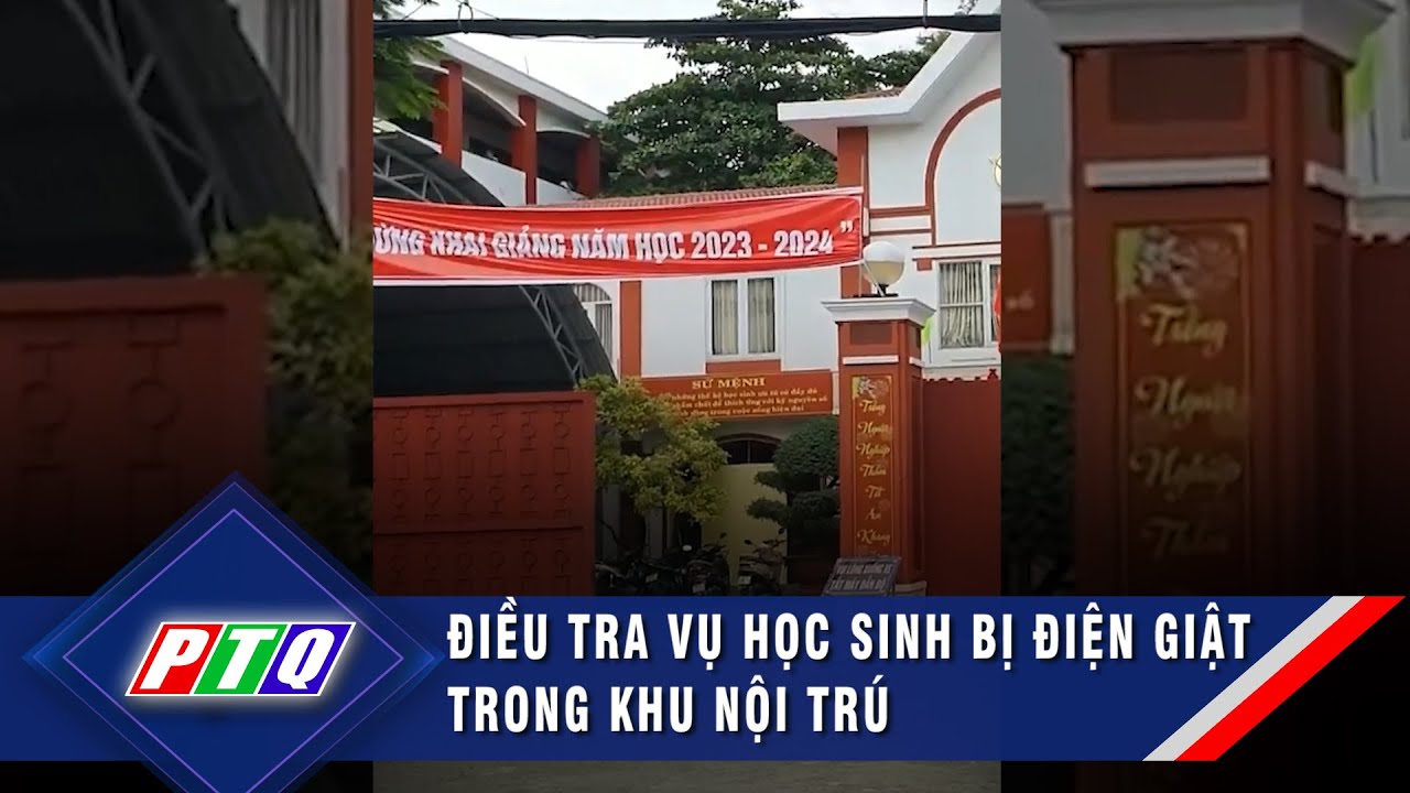 Điều tra vụ học sinh bị điện giật trong khu nội trú | PTQ