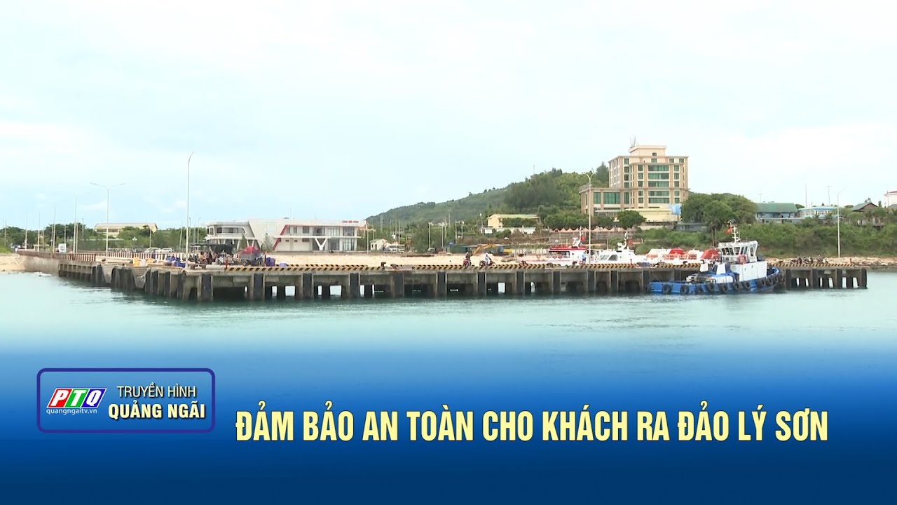 Đảm bảo an toàn cho khách ra đảo Lý Sơn | PTQ