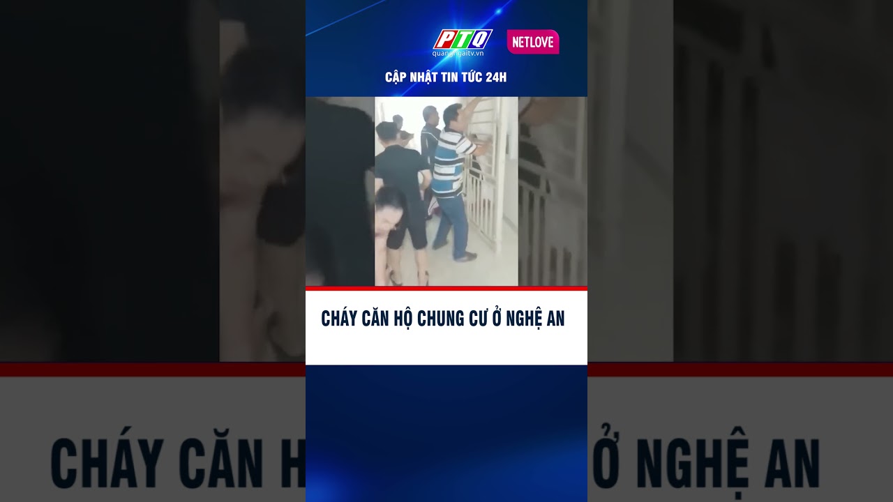 Cháy căn hộ chung cư ở Nghệ An | PTQ #shots