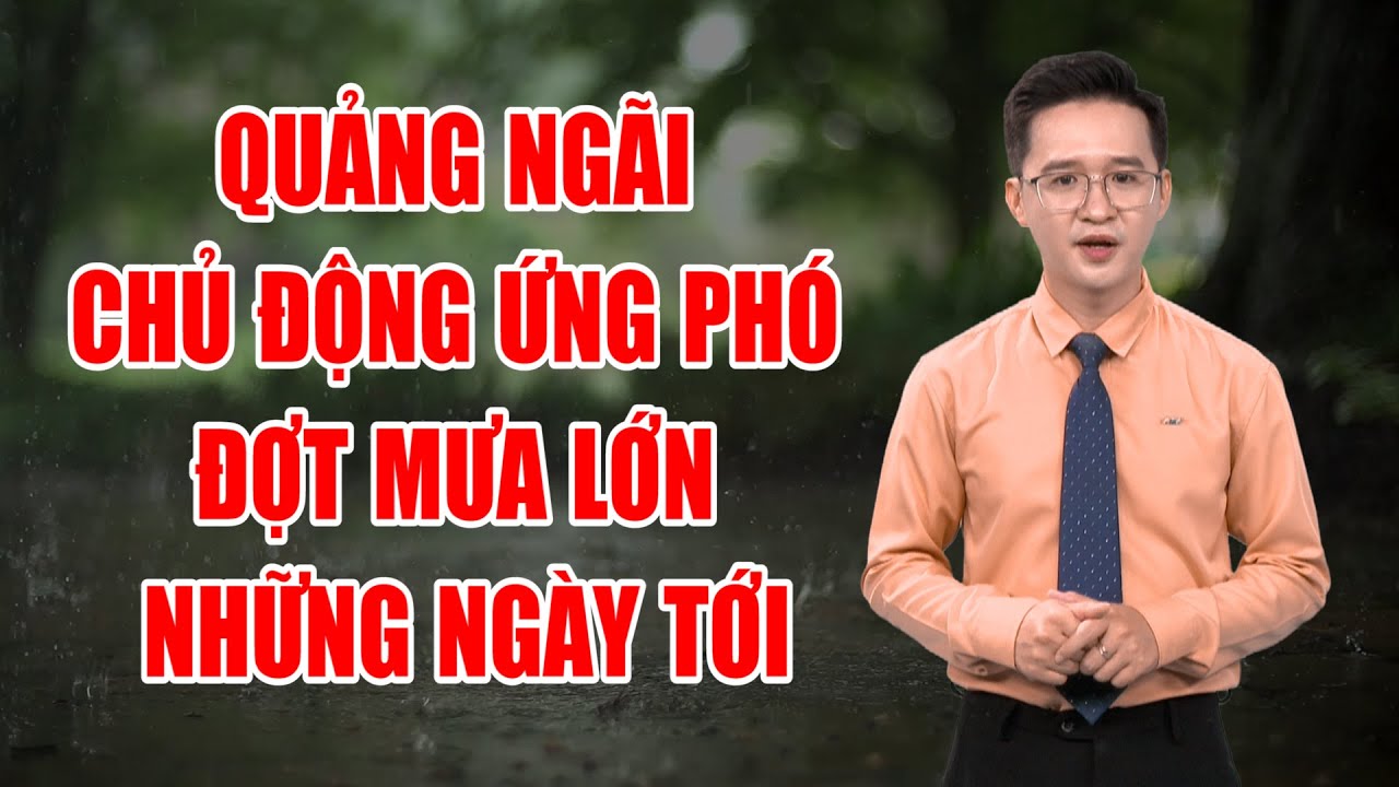 Bản tin thời tiết 28/10: Quảng Ngãi chủ động ứng phó đợt mưa lớn những ngày tới | PTQ