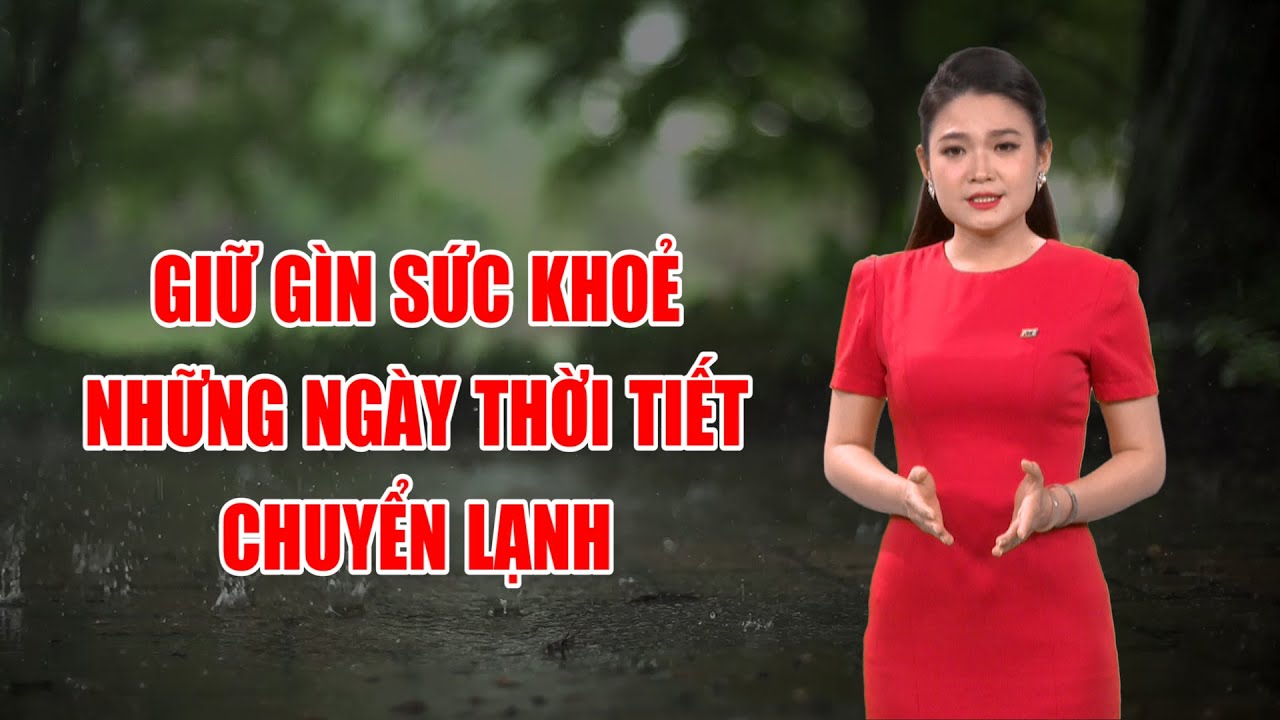 Bản tin thời tiết 19/12: Giữ gìn sức khoẻ những ngày thời tiết chuyển lạnh