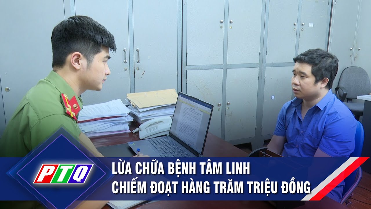 Lừa chữa bệnh tâm linh chiếm đoạt hàng trăm triệu đồng | PTQ