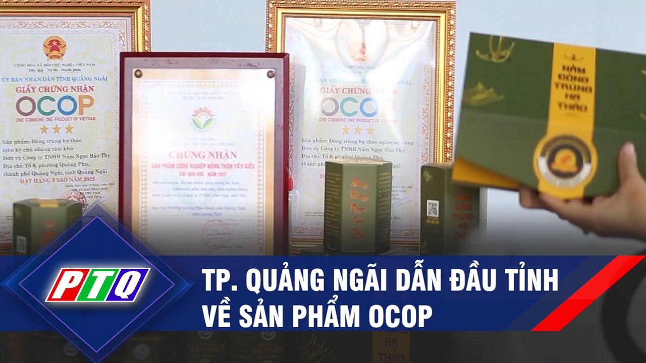 Thành phố Quảng Ngãi dẫn đầu tỉnh về sản phẩm OCOP | PTQ