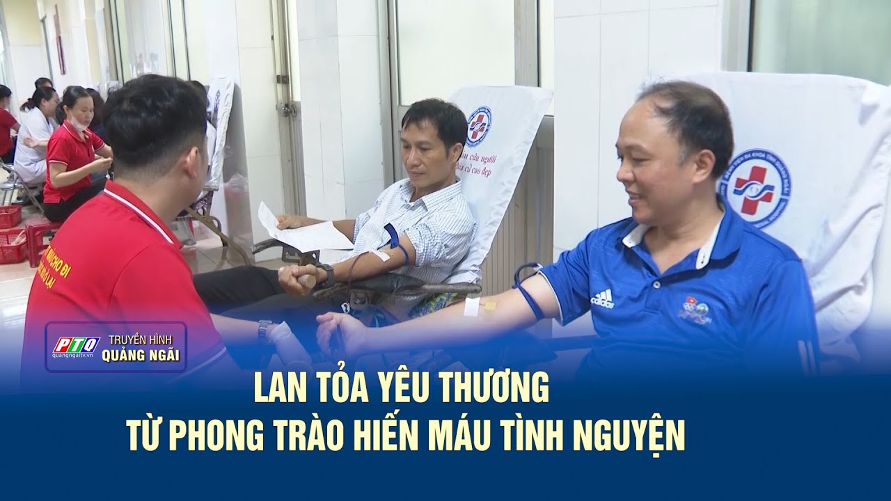 Lan tỏa yêu thương từ phong trào hiến máu tình nguyện | PTQ