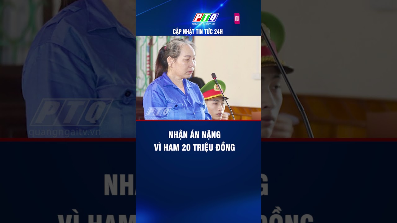 Nhận án nặng vì ham 20 triệu đồng #truyenhinhquangngai #ptq