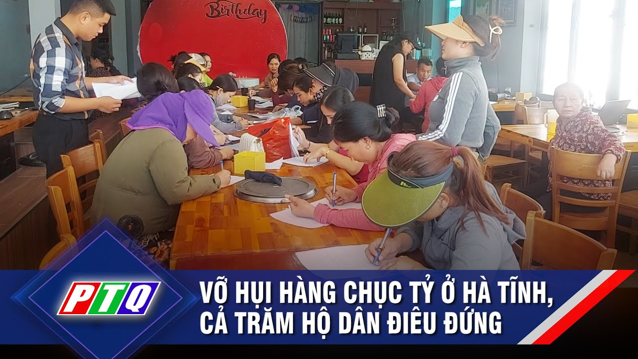 Vỡ hụi hàng chục tỷ ở Hà Tĩnh, cả trăm hộ dân điêu đứng  | PTQ