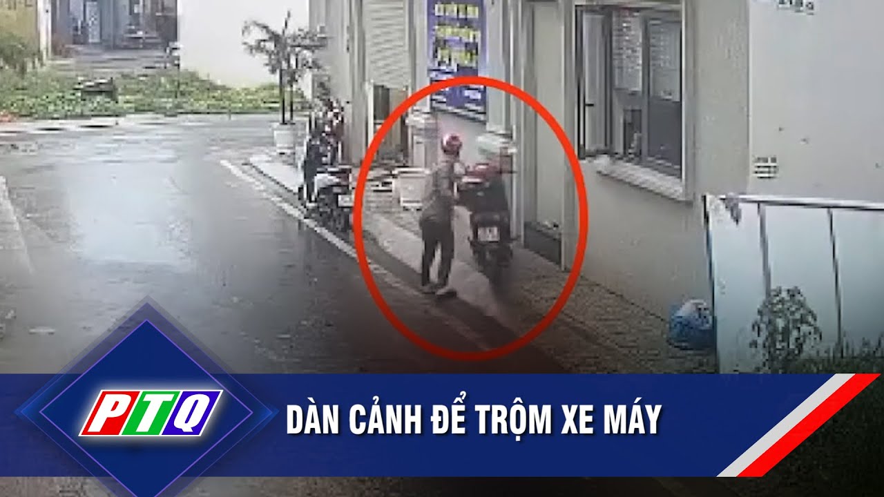 Dàn cảnh để trộm xe máy  | PTQ