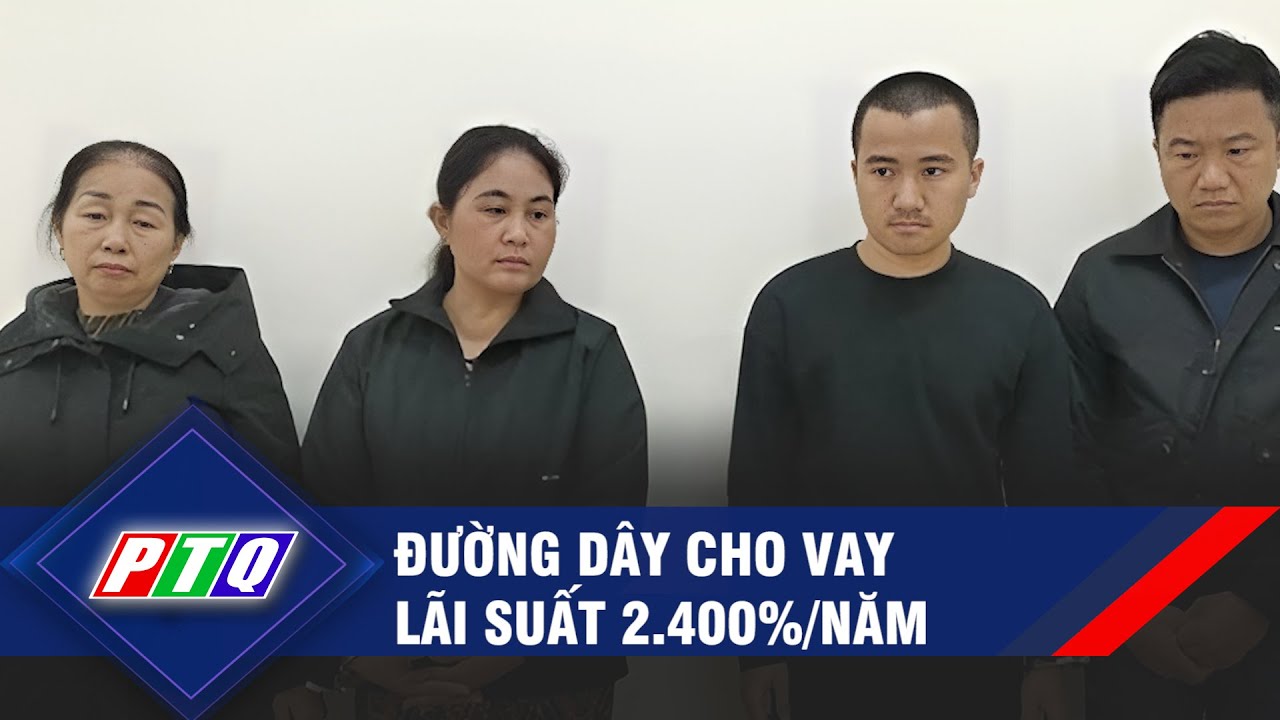 Đường dây cho vay lãi suất 2.400%/năm | PTQ