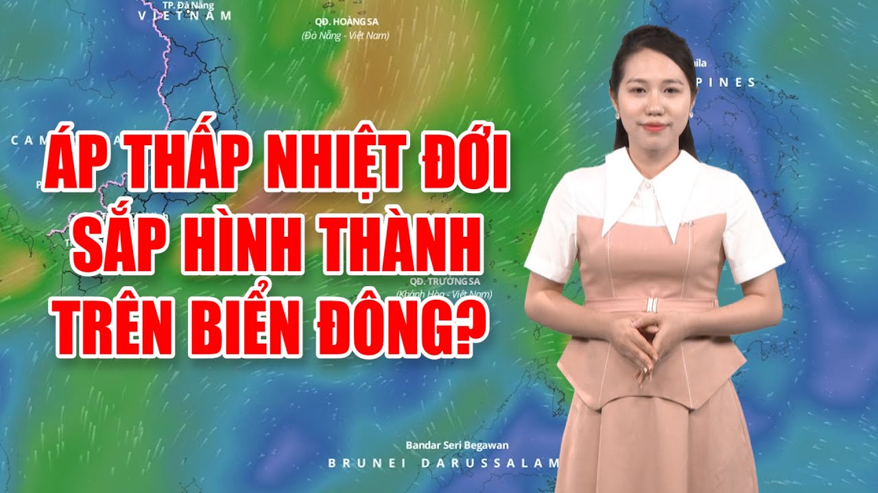 Bản tin thời tiết 21/6: Áp thấp nhiệt đới sắp hình thành trên Biển Đông?