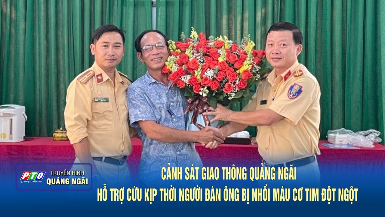 Cảnh sát giao thông Quảng Ngãi hỗ trợ cứu kịp thời người đàn ông bị nhồi máu cơ tim đột ngột  | PTQ