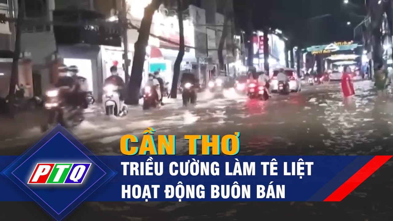 Triều cường làm tê liệt hoạt động buôn bán ở TP. Cần Thơ | PTQ