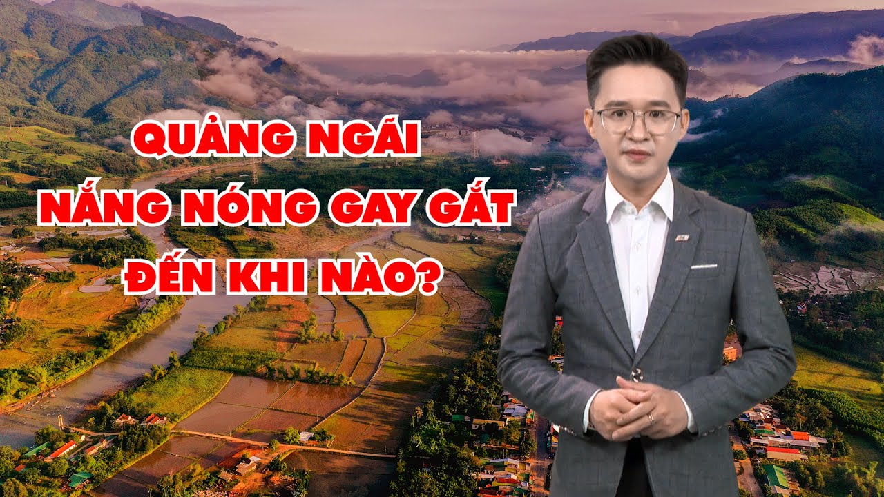 Bản tin thời tiết 16/6: Quảng Ngãi nắng nóng gay gắt đến khi nào?