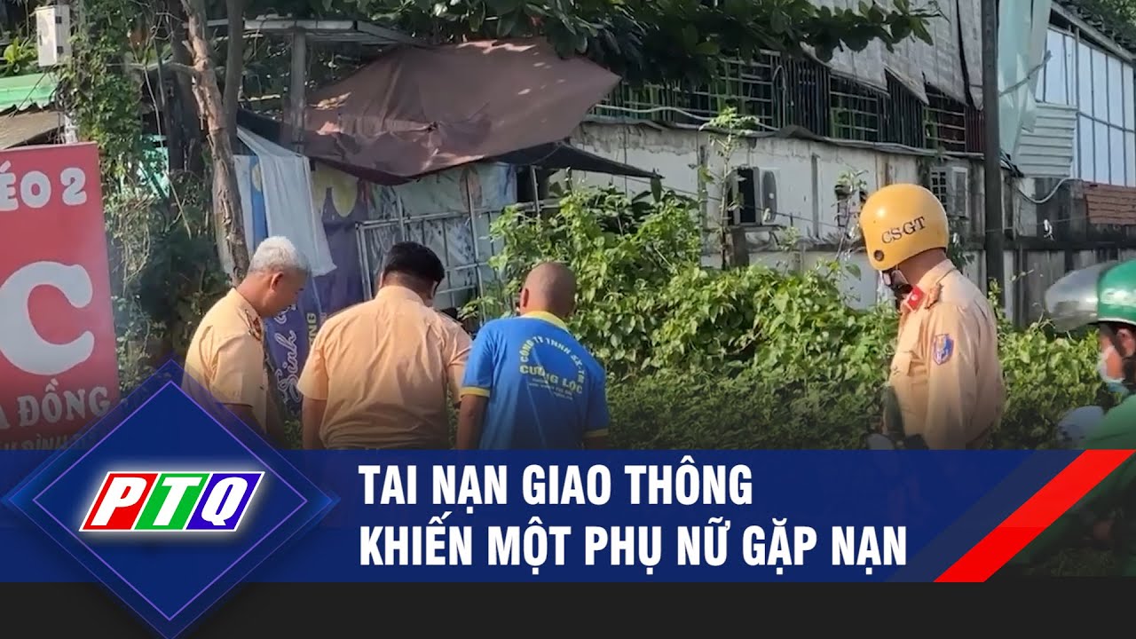 Tai nạn giao thông khiến một phụ nữ gặp nạn | PTQ