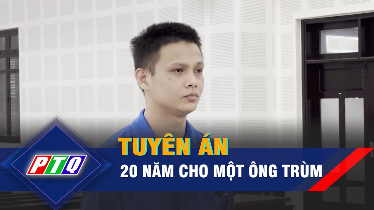 Tuyên án 20 năm cho một ông trùm ở Đà Nẵng | PTQ