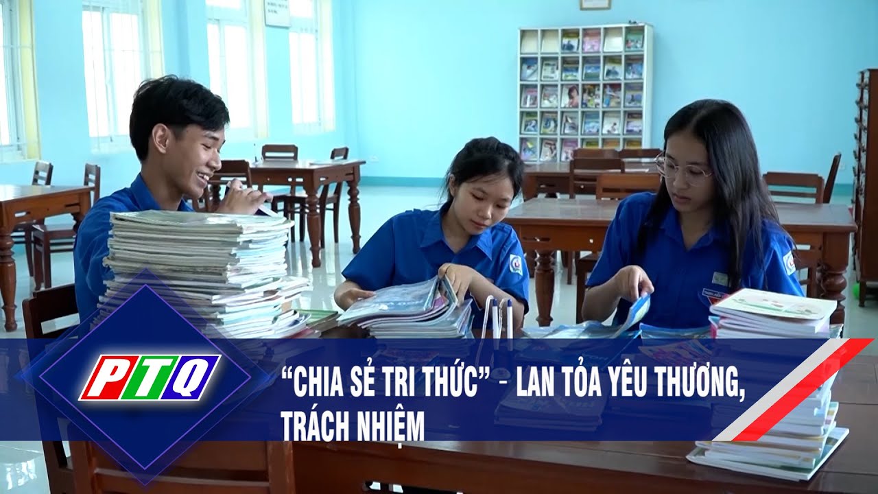 “Chia sẻ tri thức” – Lan tỏa yêu thương, trách nhiệm | PTQ