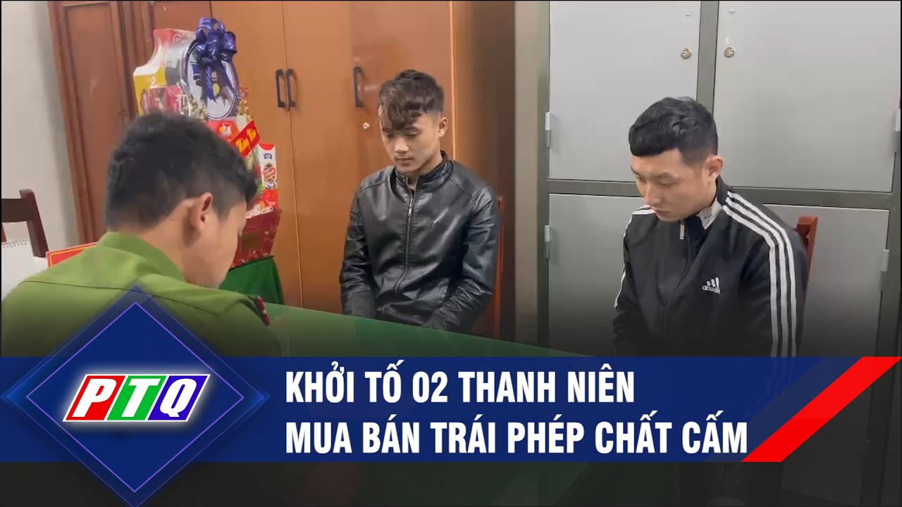 Quảng Ngãi: Khởi tố 02 thanh niên mua bán trái phép chất cấm | PTQ