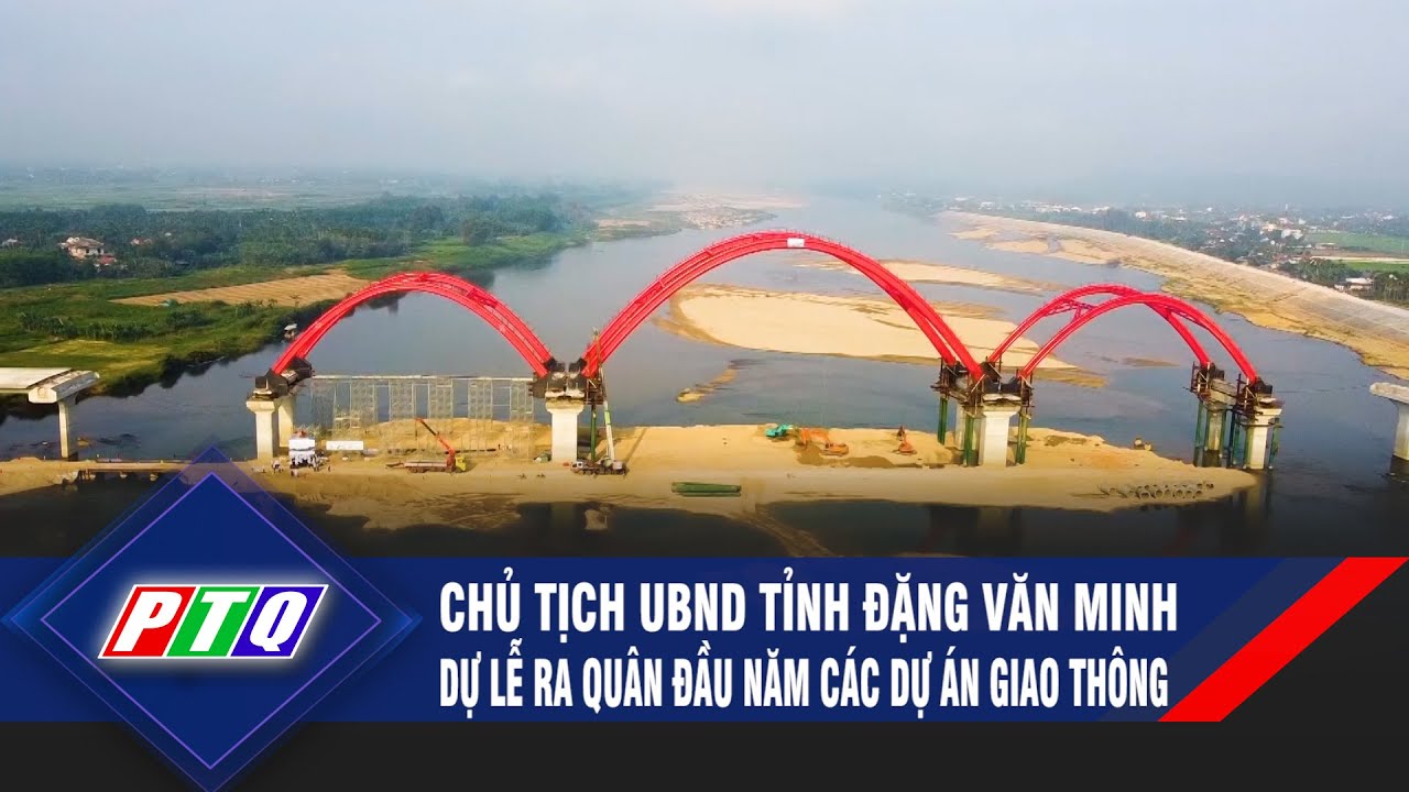 Chủ tịch UBND tỉnh Đặng Văn Minh dự lễ ra quân đầu năm các dự án giao thông  | PTQ