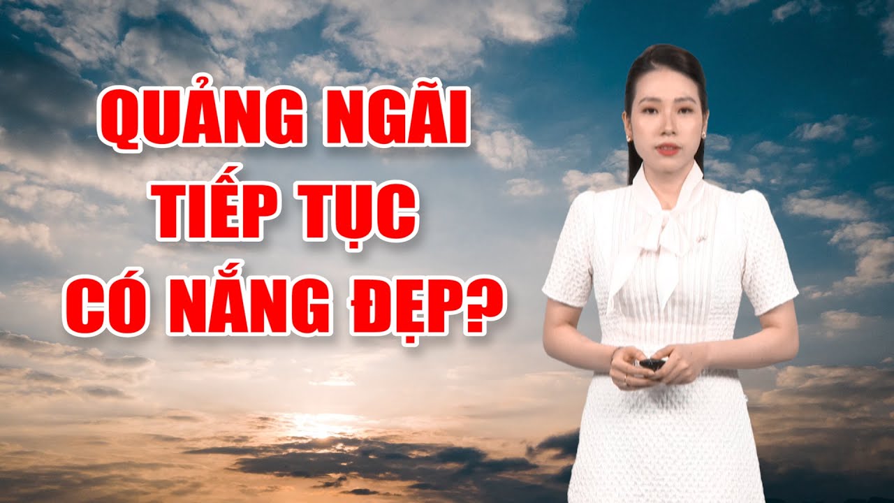 Bản tin thời tiết 01/02: Quảng Ngãi tiếp tục có nắng đẹp?