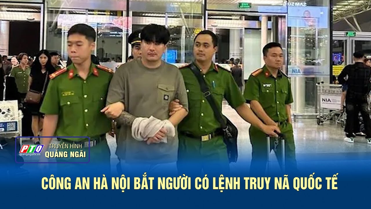 Công an Hà Nội bắt người có lệnh truy nã quốc tế | PTQ