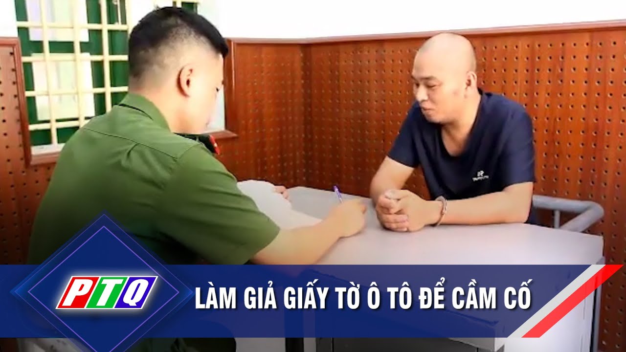 Làm giả giấy tờ ô tô để cầm cố | PTQ