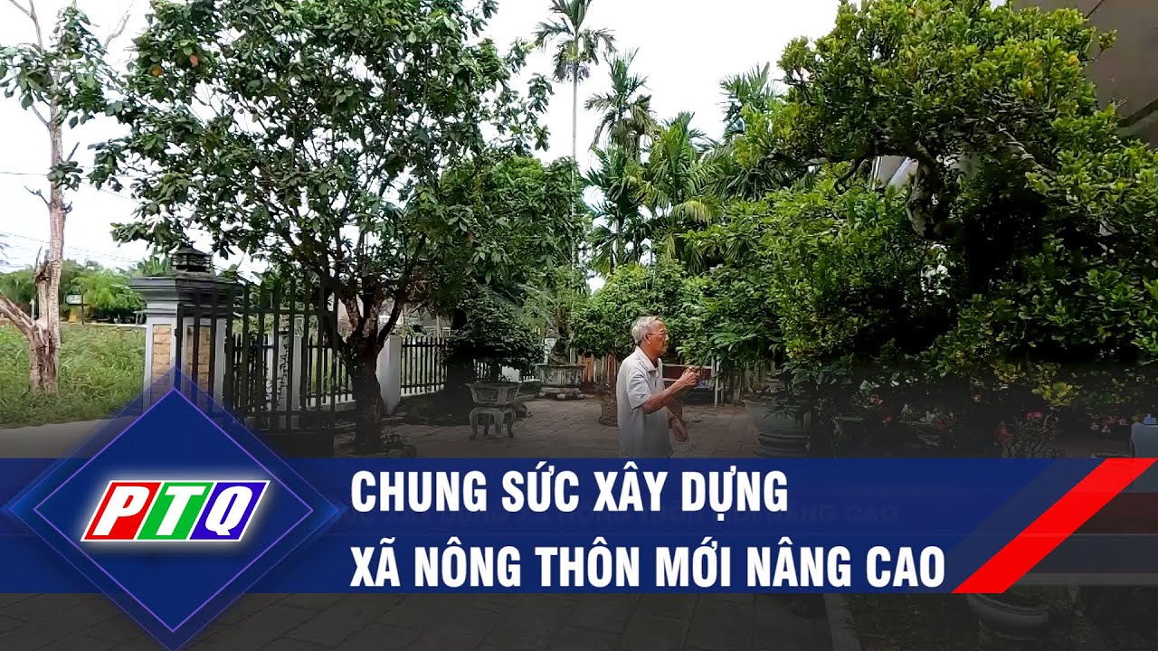 Chung sức xây dựng xã nông thôn mới nâng cao | PTQ