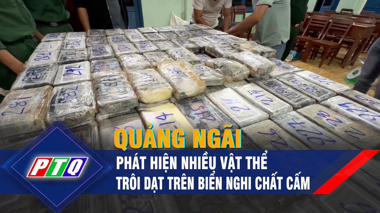 Quảng Ngãi: Phát hiện nhiều vật thể trôi dạt trên biển nghi chất cấm | PTQ