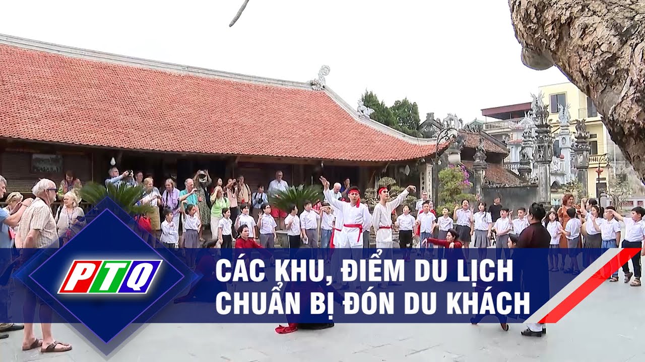 Các khu, điểm du lịch chuẩn bị đón du khách  | PTQ