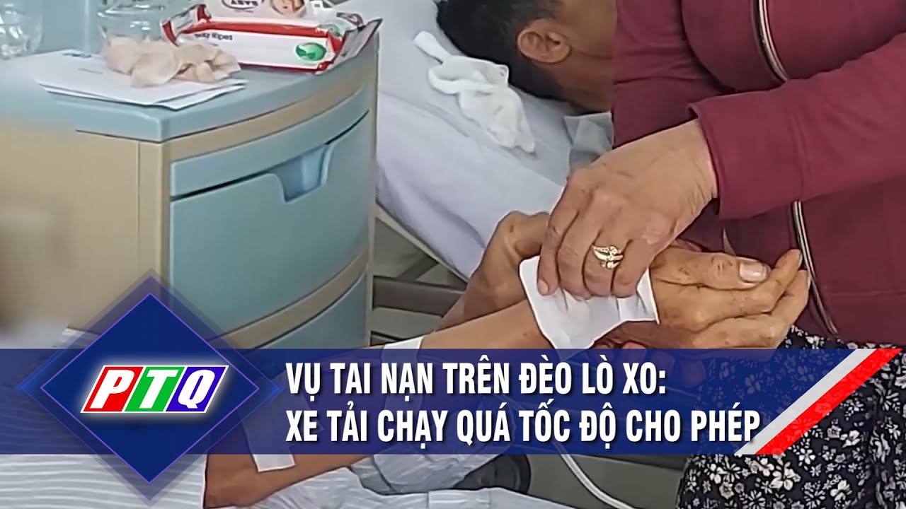 Vụ tai nạn trên đèo Lò Xo: Xe tải chạy quá tốc độ cho phép | PTQ