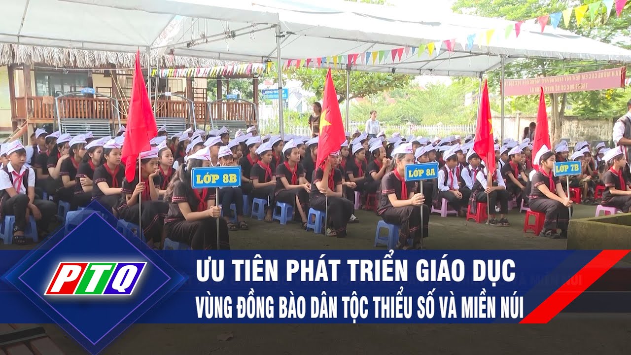 Ưu tiên phát triển giáo dục vùng đồng bào dân tộc thiểu số và miền núi | PTQ