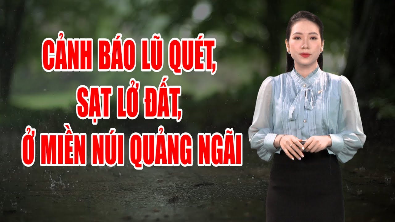 Bản tin thời tiết 16/9: Cảnh báo lũ quét, sạt lở đất ở miền núi Qảng Ngãi | PTQ