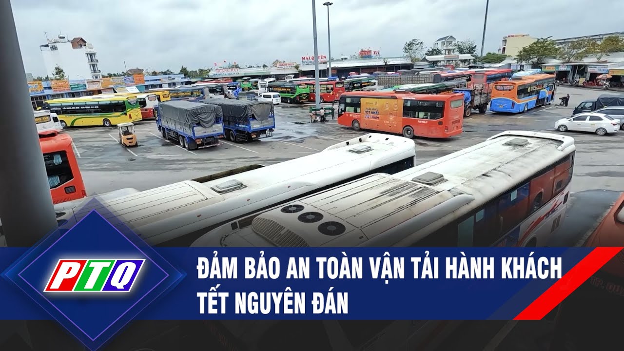 Đảm bảo an toàn vận tải hành khách Tết Nguyên đán | PTQ