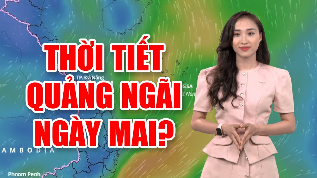 Bản tin thời tiết 05/7: Thời tiết Quảng Ngãi ngày mai?