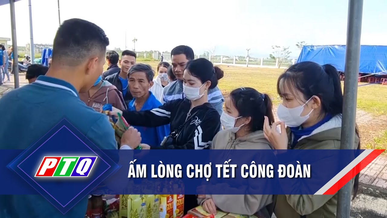 Ấm lòng chợ Tết công đoàn  | PTQ