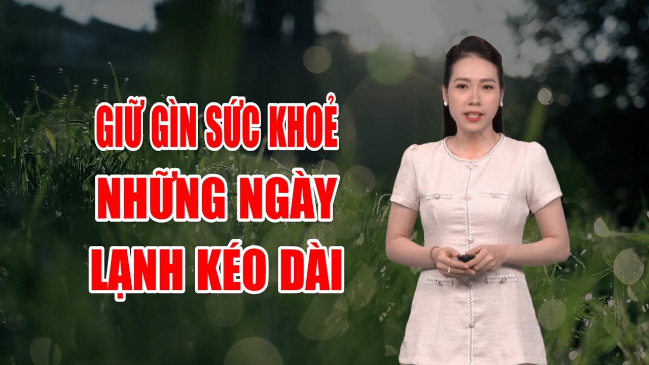 Bản tin thời tiết 02/01: Giữ gìn sức khoẻ những ngày lạnh kéo dài