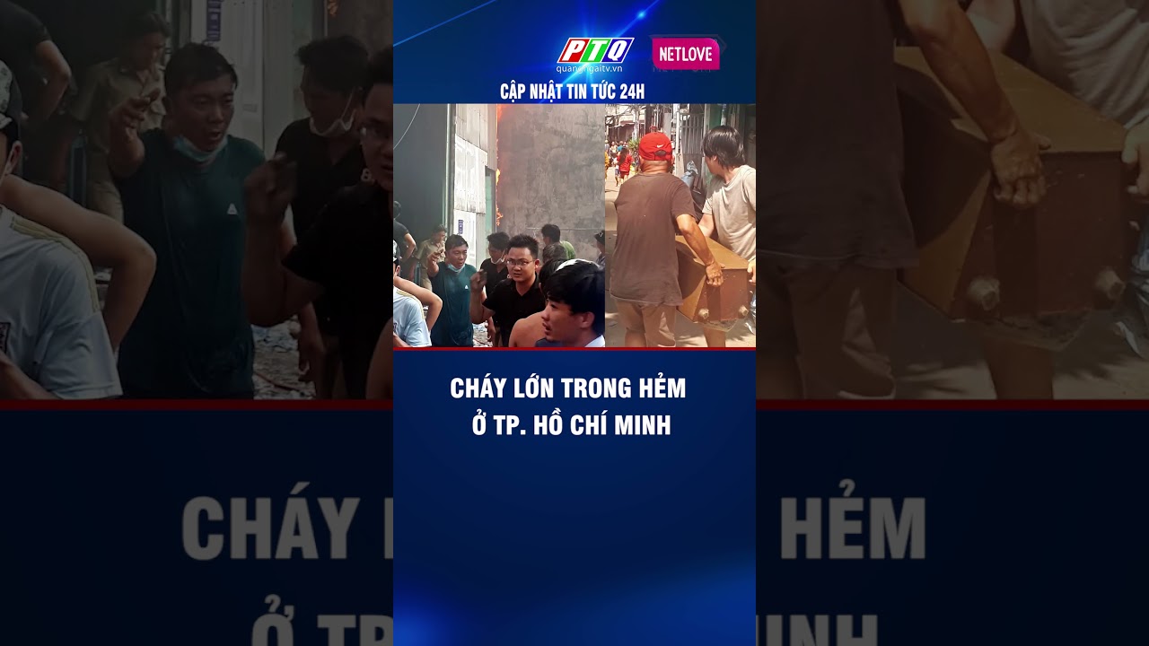 Cháy lớn trong hẻm ở TP. Hồ Chí Minh #ptq