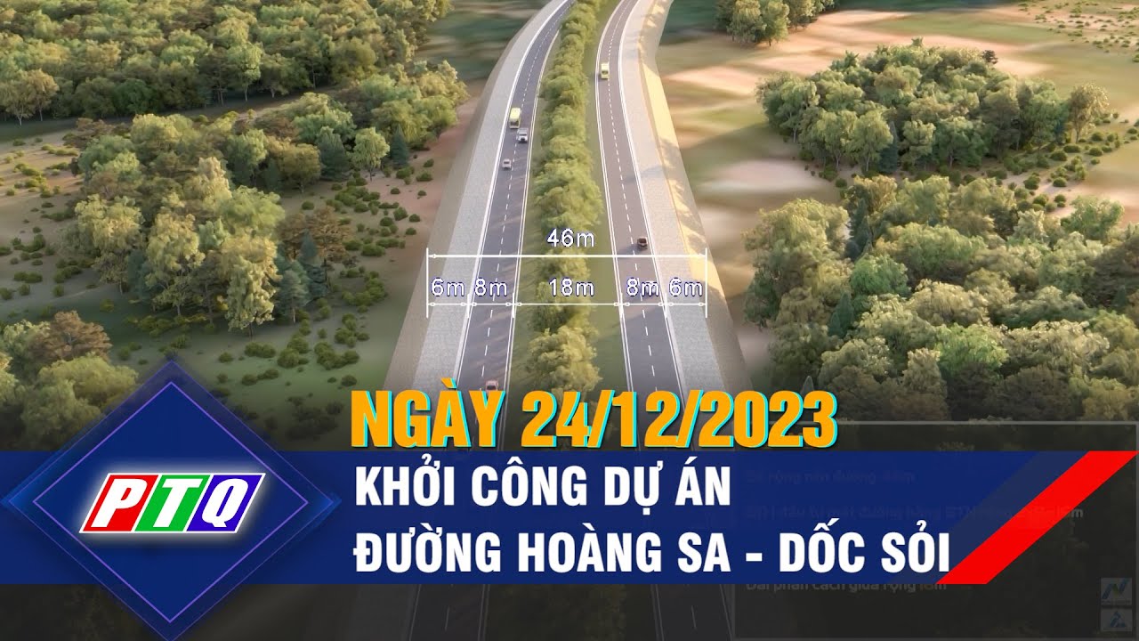 Ngày 24/12/2023, khởi công dự án đường Hoàng Sa - Dốc Sỏi | PTQ