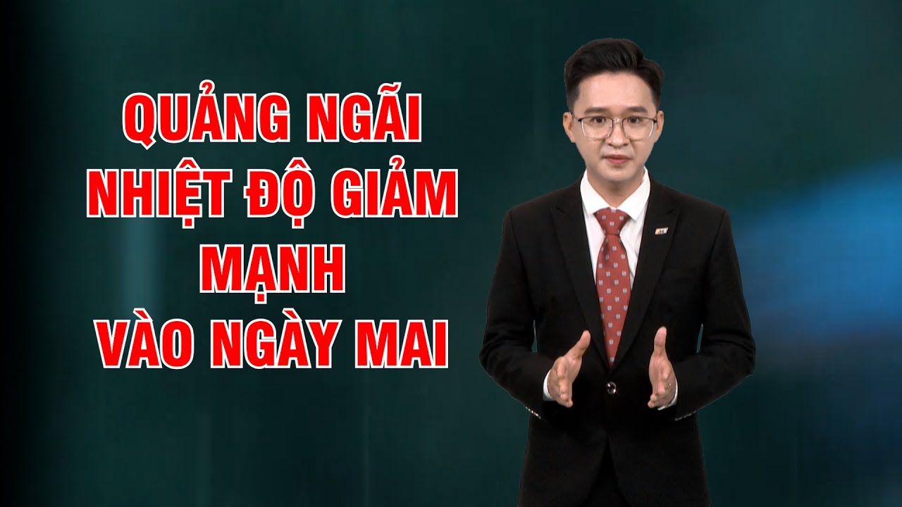 Bản tin thời tiết 06/3: Quảng Ngãi nhiệt độ giảm mạnh vào ngày mai?