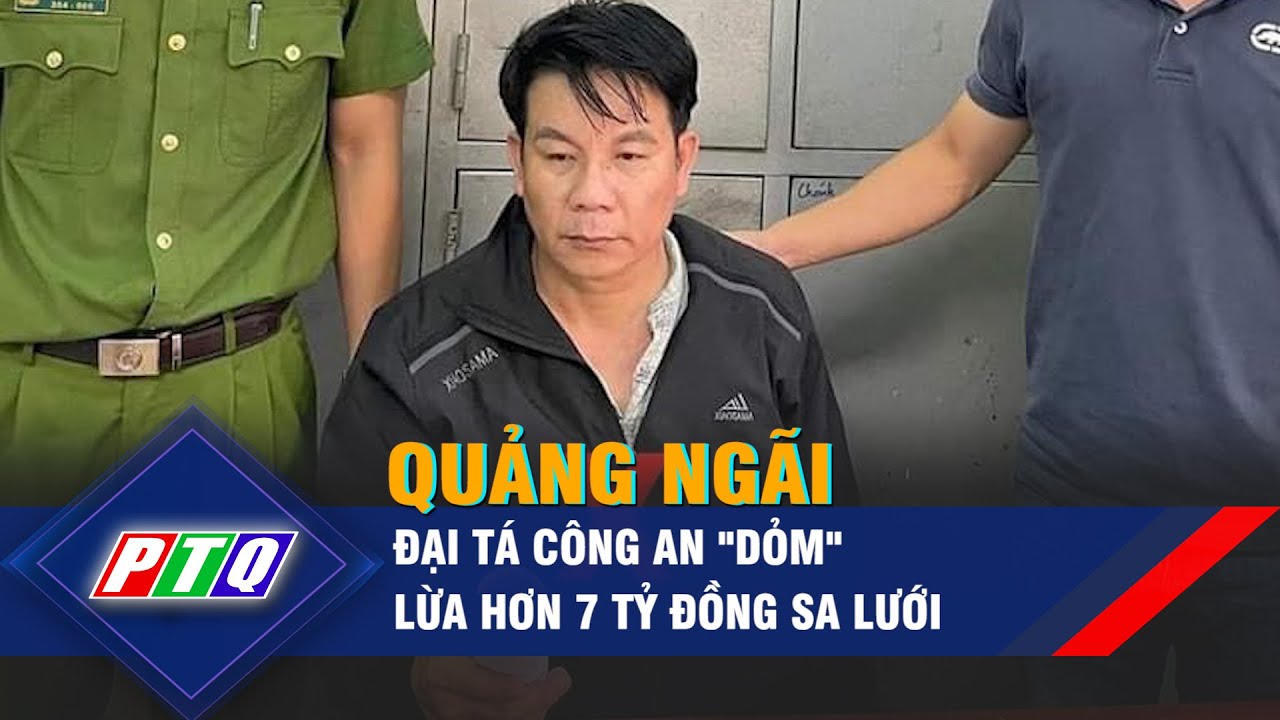 Đại tá công an "dỏm" lừa hơn 7 tỷ đồng sa lưới ở Quảng Ngãi | PTQ