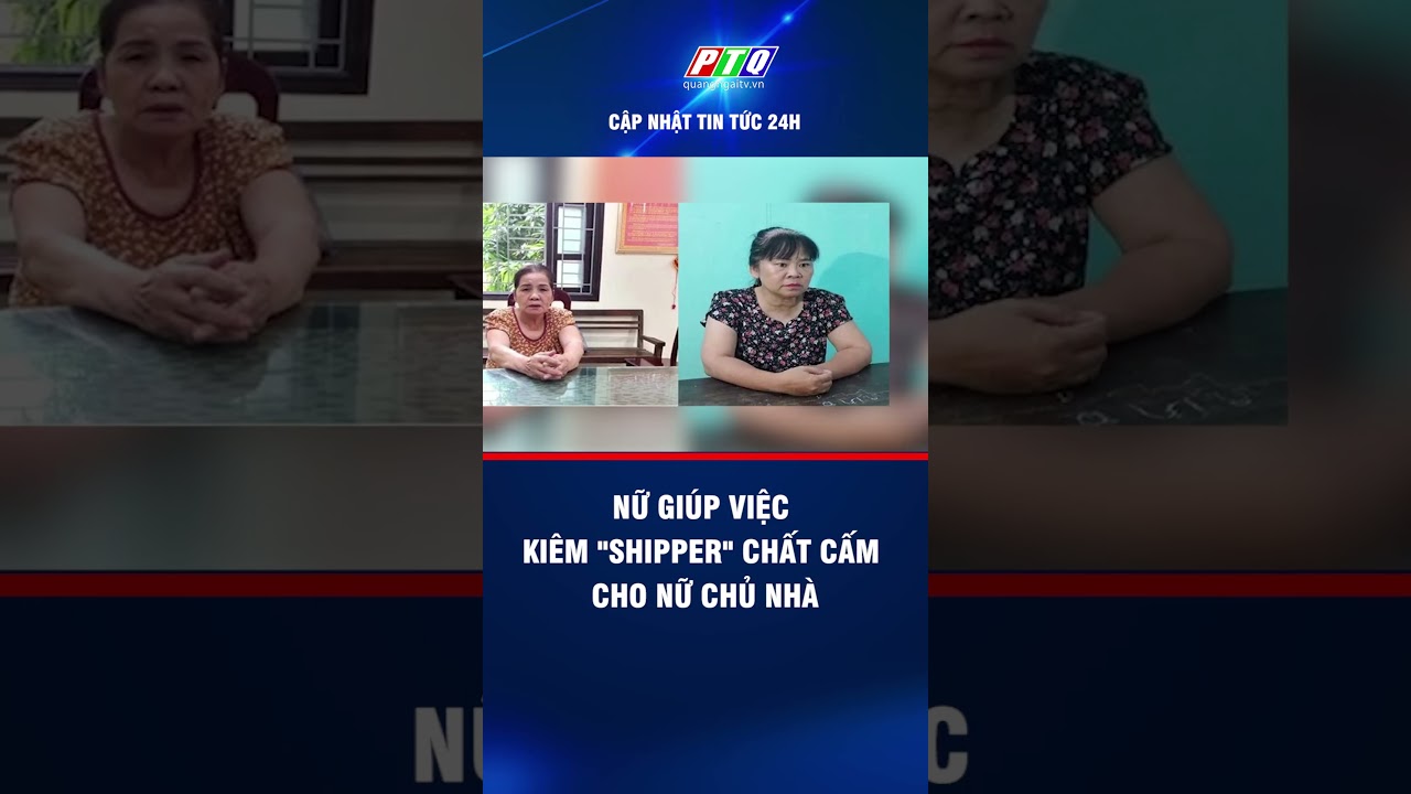 Nữ giúp việc kiêm "shipper" chất cấm cho nữ chủ nhà | PTQ