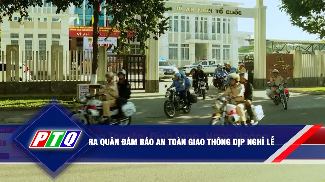 Ra quân đảm bảo an toàn giao thông dịp nghỉ lễ | PTQ