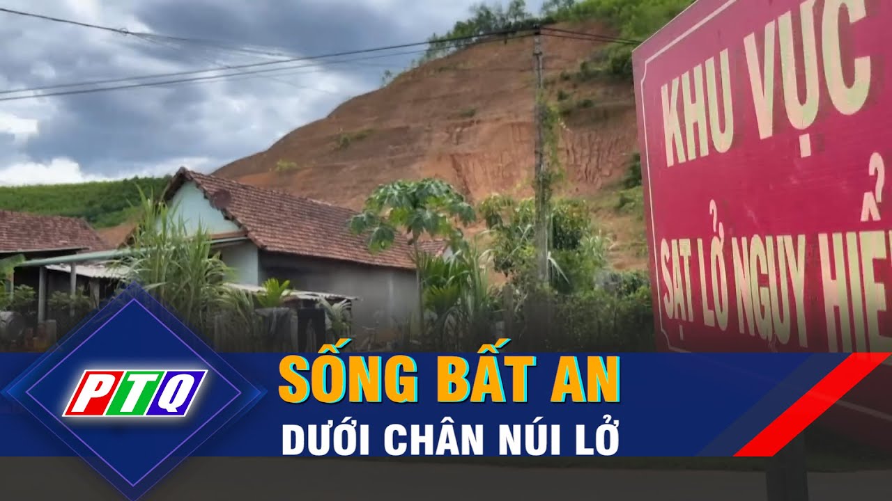 Sống bất an dưới chân núi lở | PTQ